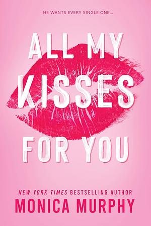 All My Kisses for You by Monica Murphy
