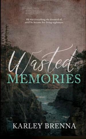 Wasted memories by Karley Brenna