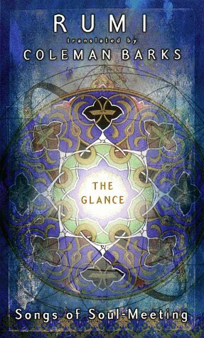 The Glance: A Vision of Rumi by Coleman Barks, Rumi