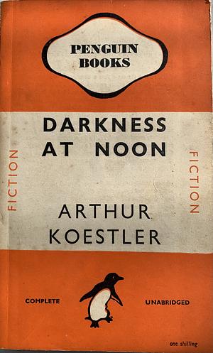 Darkness At Noon by Arthur Koestler, Arthur Koestler