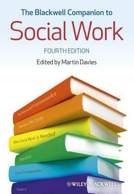 The Blackwell Companion to Social Work by Martin Davies