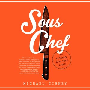 Sous Chef: 24 Hours on the Line by Michael Gibney