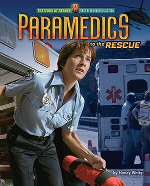 Paramedics to the Rescue by Nancy White