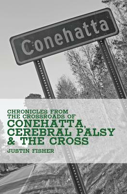 (Chronicles from the Crossroads of) Conehatta, Cerebral Palsy & the Cross by Justin Fisher