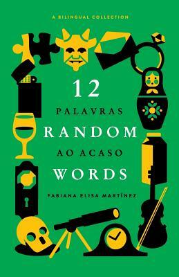 12 Random Words / 12 Palavras ao Acaso: A Bilingual Collection (English / Portuguese) by 