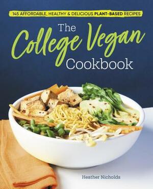 The College Vegan Cookbook: 145 Affordable, Healthy & Delicious Plant-Based Recipes by Heather Nicholds