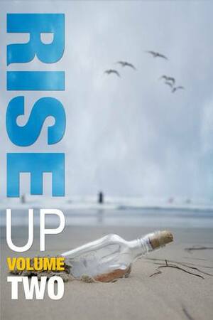 Rise Up Volume Two: Indie Authors Against Cancer--A Benefit Collection by Laura Howard, Rebecca Espinoza, Carol Ann Albright-Eastman, Charles Sheehan-Miles, Willow Aster, Rhonda Dennis, Ashley Wilcox, C.J. Azevedo, Andrea Randall, Kerri Williams, Melanie Stinnet, Melissa Perea, Stacey Grice
