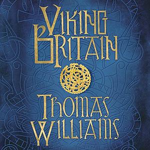 Viking Britain by Thomas J.T. Williams