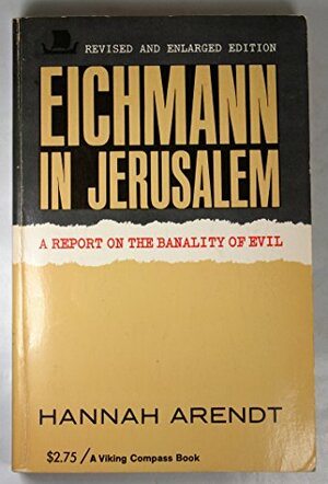 Eichmann in Jerusalem: A Report on the Banality of Evil by Hannah Arendt