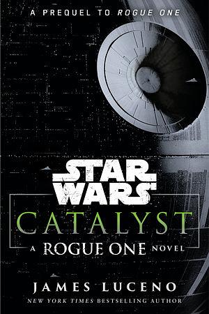 Catalyst (Star Wars): A Rogue One Novel by James Luceno