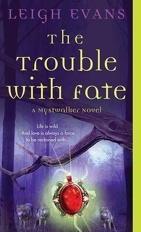 The Trouble with Fate by Leigh Evans