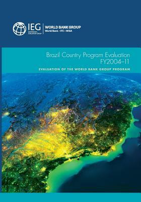 Brazil Country Program Evaluation, Fy2004-11: Evaluation of the World Bank Group Program by The World Bank