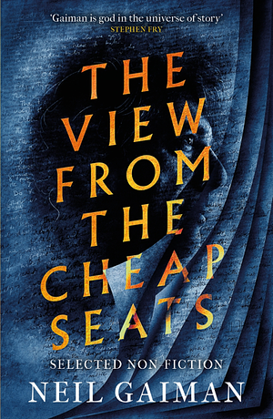 The View from the Cheap Seats: Selected Non-fiction by Neil Gaiman