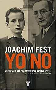 Yo no. El rechazo del nazismo como actitud moral by Joachim Fest