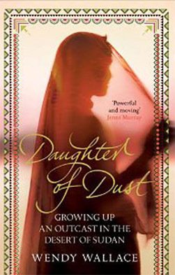 Daughter of Dust: Growing up an Outcast in the Desert of Sudan by Wendy Wallace