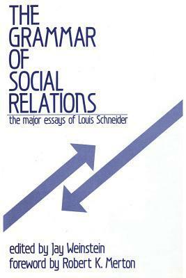 The Grammar of Social Relations: The Major Essays of Louis Schneider by Louis Schneider
