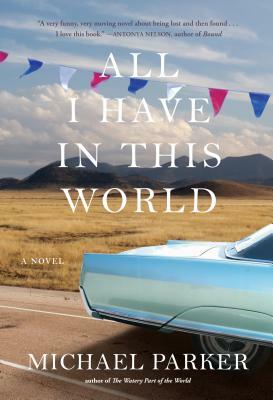 All I Have in This World by Michael Parker