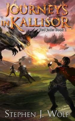 Red Jade: Book 1: Journeys In Kallisor by Stephen J. Wolf