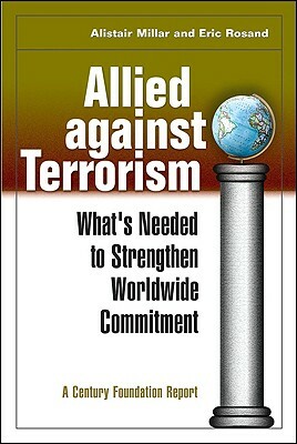 Allied Against Terrorism: What's Needed to Strengthen Worldwide Commitment by Alistair Millar, Eric Rosand