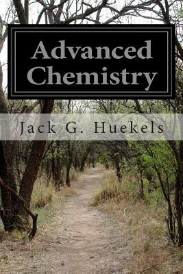 Advanced Chemistry by Jack G. Huekels