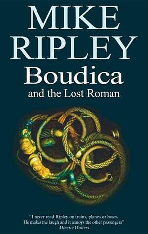 Boudica and the Lost Roman by Mike Ripley