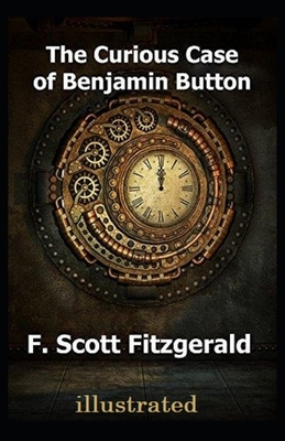 The Curious Case of Benjamin Button Illustrated by F. Scott Fitzgerald