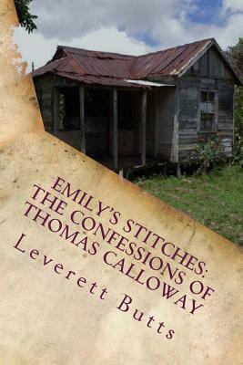 Emily's Stitches: The Confessions of Thomas Calloway and Other Stories by Leverett Butts
