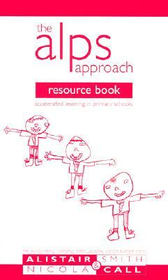 The Alps Approach Resource Book: Accelerated Learning in Primary Schools by Nicola Call, Alistair Smith