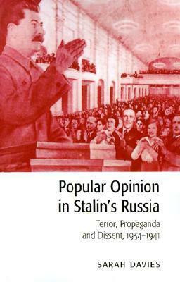 Popular Opinion in Stalin's Russia: Terror, Propaganda and Dissent, 1934-1941 by Sarah Davies