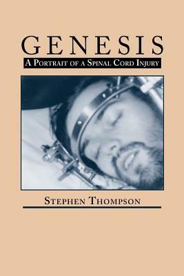 Genesis: A Portrait of Spinal Cord Injury by Stephen Thompson