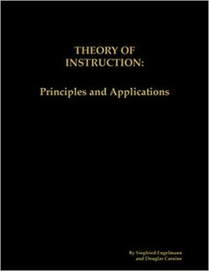 Theory of Instruction: Principles and Applications by Douglas W. Carnine, Siegfried Engelmann