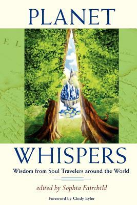 Planet Whispers: Wisdom from Soul Travelers around the World by Sophia Fairchild