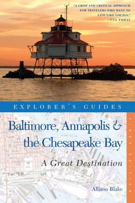 Explorer's Guide Baltimore, Annapolis & the Chesapeake Bay: A Great Destination by Allison Blake