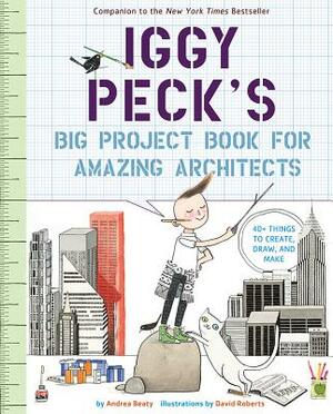 Iggy Peck's Big Project Book for Amazing Architects by Andrea Beaty