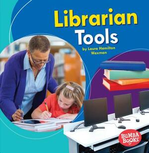 Librarian Tools by Laura Hamilton Waxman