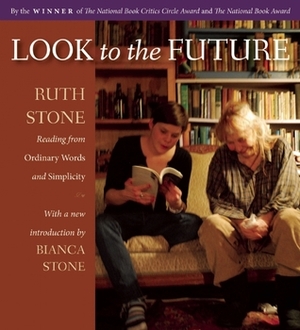 Look to the Future: Ruth Stone Reading From Ordinary Words and Simplicity by Ruth Stone, Bianca Stone