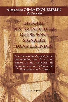 Histoire des aventuriers qui se sont signales dans les Indes - Histoire de la fl by Alexandre Olivier Exquemelin