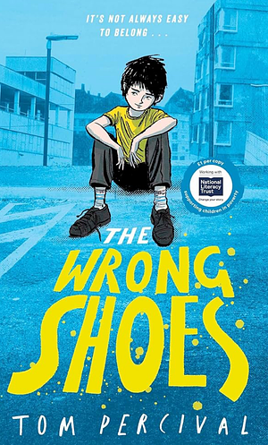 The Wrong Shoes: The vital new novel from the bestselling creator of Big Bright Feelings by Tom Percival