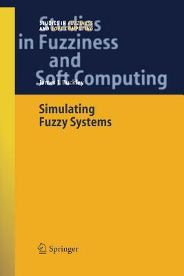 Simulating Fuzzy Systems by James J. Buckley