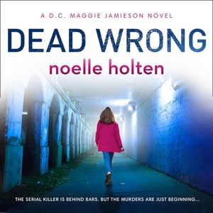 Dead Wrong by Noelle Holten