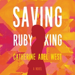 Saving Ruby King by Catherine Adel West