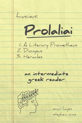 Lucian, Prolaliai: An Intermediate Greek Reader: Greek Text with Running Vocabulary and Commentary by Stephen Nimis, Edgar Evan Hayes, Lucian