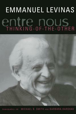 Entre Nous: Essays on Thinking-of-the-Other by Barbara Harshav, Michael B. Smith, Emmanuel Levinas