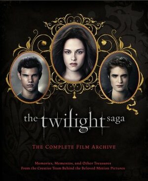 The Twilight Saga: The Complete Film Archive by Robert Abele