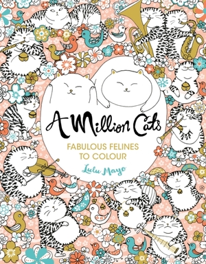 A Million Cats: Fabulous Felines to Colour by Lulu Mayo