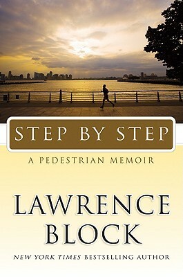 Step by Step: A Pedestrian Memoir by Lawrence Block