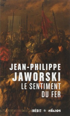 Le Sentiment du fer by Jean-Philippe Jaworski