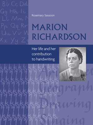 Marion Richardson: Her Life and Her Contribution to Handwriting by Rosemary Sassoon