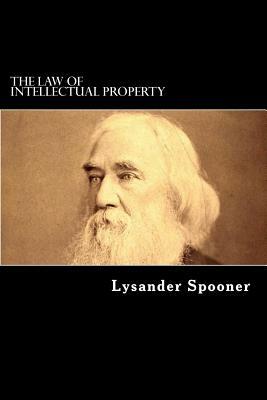 The Law of Intellectual Property by Lysander Spooner