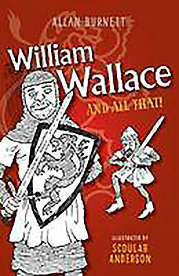 William Wallace and All That by Allan Burnett, Alan Burnett